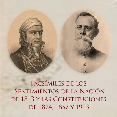 Facsímiles de los Sentimientos de la Nación de 1813 y las Constituciones de 1824, 1857 y 1913