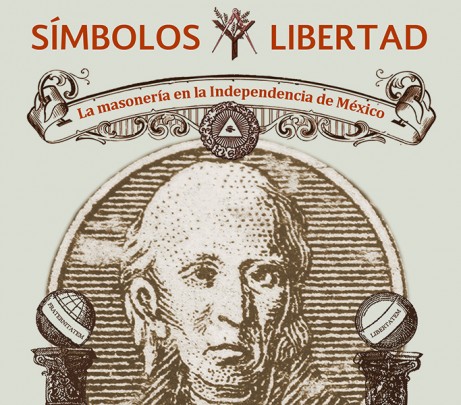 Símbolos y Libertad. La masonería en la Independencia de México