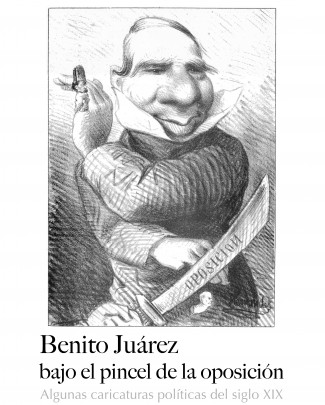 Benito Juárez bajo el pincel de la oposición. Algunas caricaturas políticas del siglo XIX