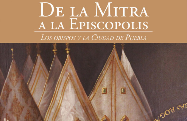 De la Mitra a la Episcópolis. Los obispos y la ciudad de Puebla