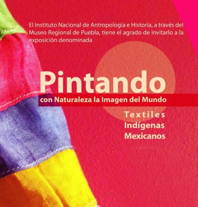 Pintando con Naturaleza la Imagen del Mundo. Textiles Indígenas Mexicanos