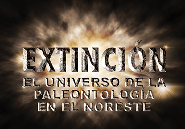 Extinción. El universo de la paleontología en el noreste