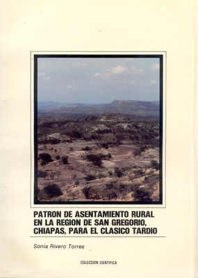 Patrón de asentamiento rural en la región de San Gregorio, Chiapas, para el Clásico Tardío