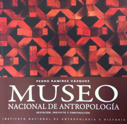 Museo Nacional de Antropología. Gestación, proyecto y construcción