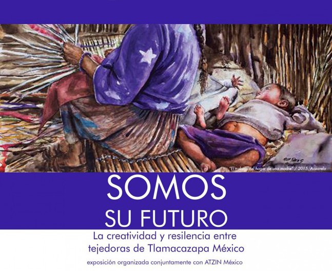 Somos su futuro. La creatividad y resiliencia entre tejedoras de Tlamacazapa México