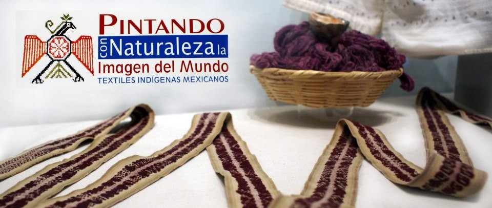 Pintando con Naturaleza. La Imagen del Mundo. Textiles indígenas mexicanos