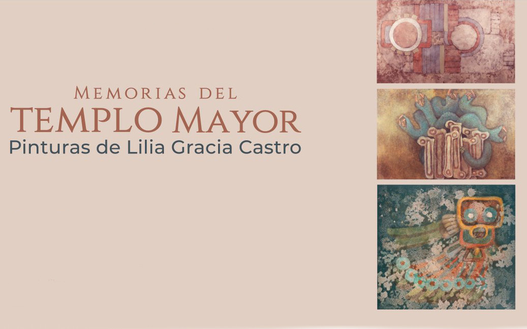 Memorias del Templo Mayor. Pinturas de Liliana Gracia Castro