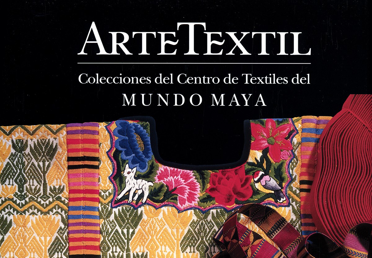 Arte Textil. Colecciones de Centro de Textiles del Mundo Maya