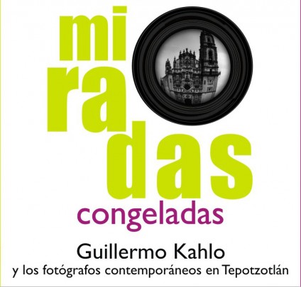 Miradas congeladas. Guillermo Kahlo y los fotógrafos en Tepotzotlán