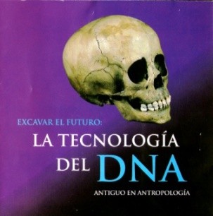 Excavar el futuro: la tecnología del DNA antiguo en Antropología