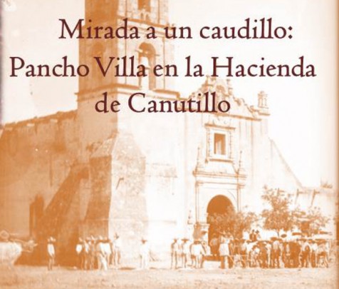 Mirada a un caudillo: Francisco Villa en la Hacienda de Canutillo