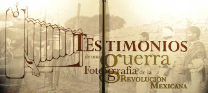 Testimonios de una guerra. Fotografía de la Revolución Mexicana