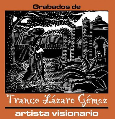 Grabados de Franco Lázaro Gómez. Artista visionario