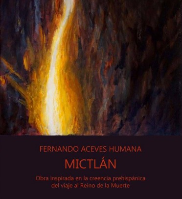 Fernando Aceves Humana. Mictlán. Obra inspirada en la creencia prehispánica del viaje al Reino de la Muerte