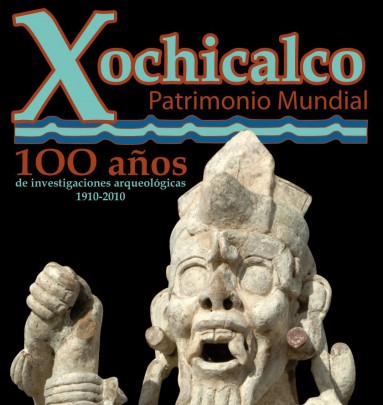 Xochicalco Patrimonio Mundial. 100 años de investigaciones arqueológicas 1910-2010