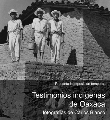 Testimonios Indígenas de Oaxaca. Fotografías de Carlos Blanco