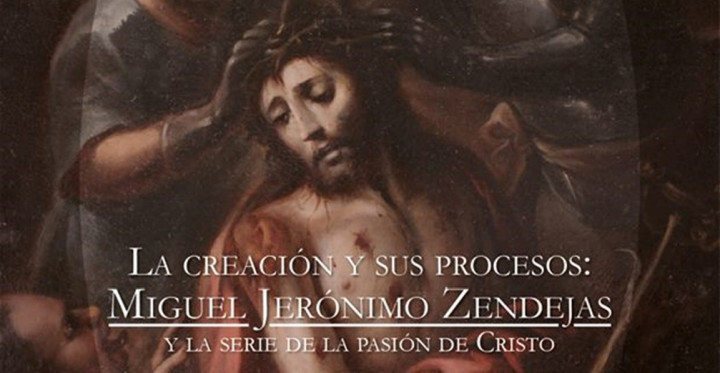 La creación y sus procesos: Miguel Jerónimo Zendejas y la serie de la pasión de Cristo