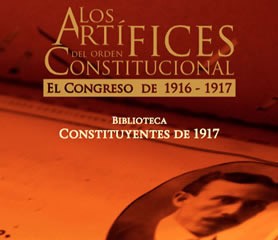 Los artífices del orden Constitucional. El Congreso de 1916-1917