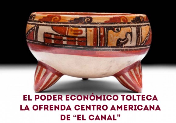 El poder económico Tolteca la ofrenda centro americana de “El Canal”