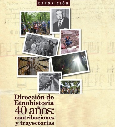 Dirección de etnohistoria 40 años, contribuciones y trayectorias