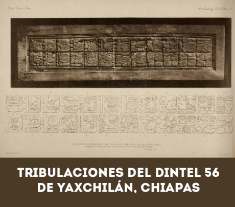 Tribulaciones del Dintel 56 de Yaxchilán, Chiapas