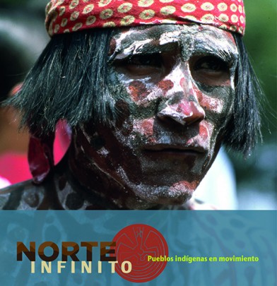 Norte Infinito. Pueblos indígenas en movimiento