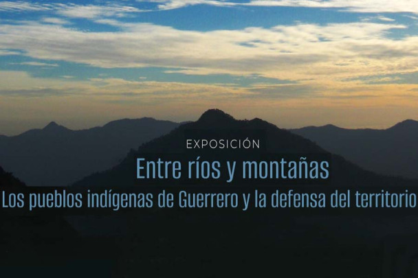 Entre ríos y montañas. Los pueblos indígenas de Guerrero y la defensa del territorio