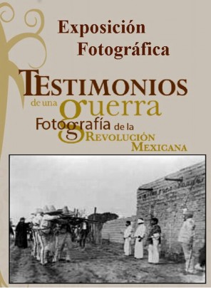Testimonios de una Guerra. Fotografía de la Revolución Mexicana