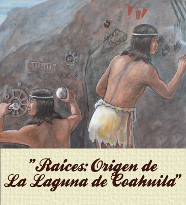 Raíces: Origen de La Laguna de Coahuila