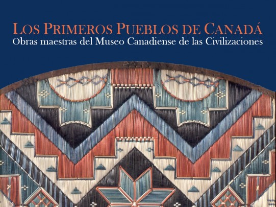 Los Primeros pueblos de Canadá. Obras maestras del Museo Canadiense de las Civilizaciones