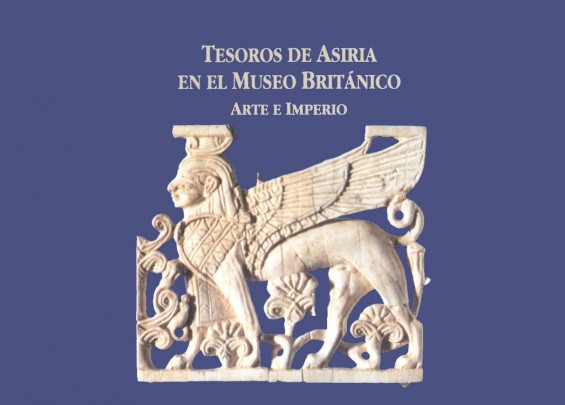 Tesoros de Asiria en el Museo Británico. Arte e Imperio