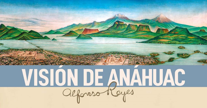 Visión de Anáhuac, de Alfonso Reyes