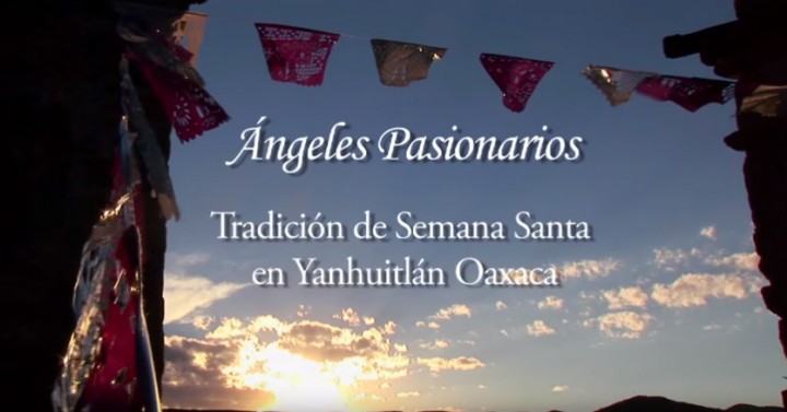 Ángeles Pasionarios. Tradición de Semana Santa en Yanhuitlán, Oaxaca