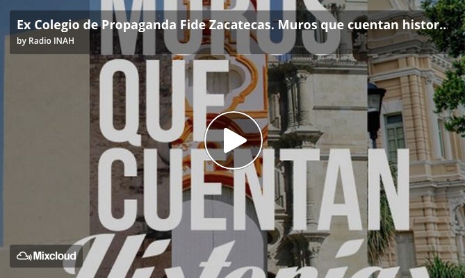 Ex Colegio de Propaganda Fide Zacatecas. Muros que cuentan historias