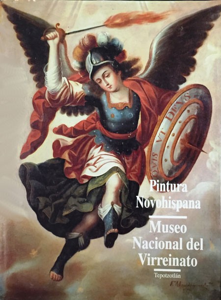 Pintura novohispana: Museo Nacional del Virreinato, Tomo II. Segunda parte, siglos XVIII, XIX y XX