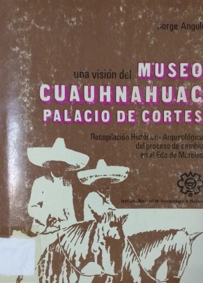 Una visión del Museo Cuauhnáhuac. Palacio de Cortés