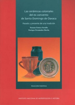 Las cerámicas coloniales del ex convento de Santo Domingo de Oaxaca.Pasado y presente de una tradición
