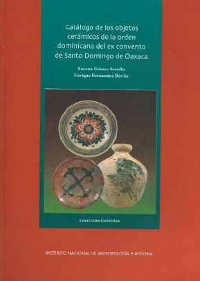 Catálogo de los objetos cerámicos de la orden dominicana del ex convento de Santo Domingo de Oaxaca