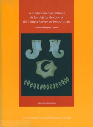 La producción especializada de los objetos de concha del Templo Mayor de Tenochtitlan