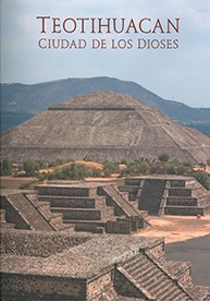 Teotihuacán. Ciudad de dioses