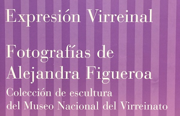 Expresión Virreinal: Fotografías de Alejandra Figueroa. Colección de Escultura del Museo Nacional del Virreinato