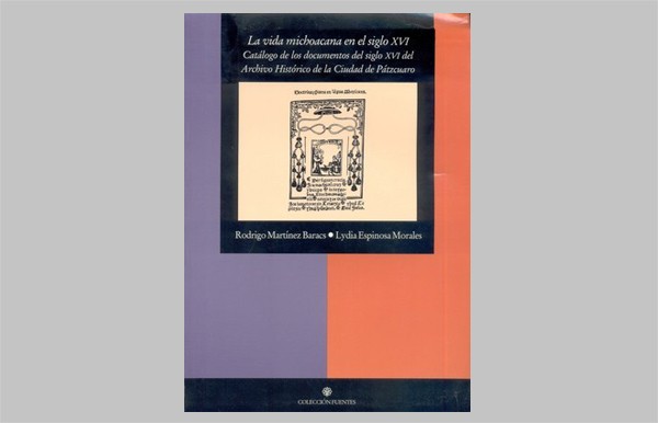 La vida michoacana en el siglo XVI. Catálogo de los documentos del siglo XVI del Archivo Histórico de la ciudad de Pátzcuaro